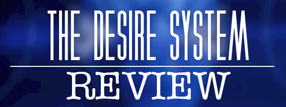 The Desire System Review
